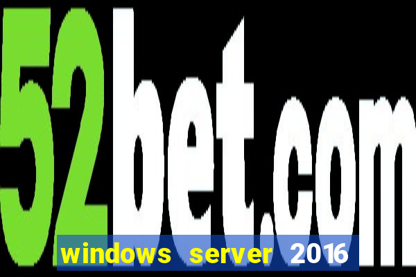windows server 2016 download iso